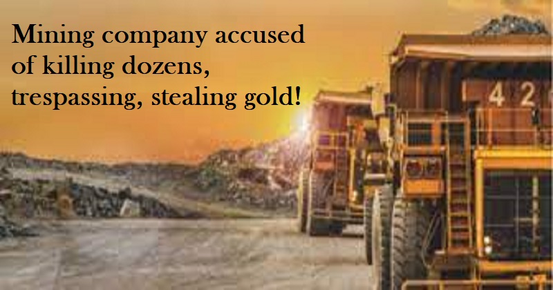 Mining Company Accused Of Killing Dozens, Trespassing, Stealing Gold; Report